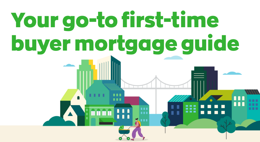 Your go-to first-time buyer mortgage guide